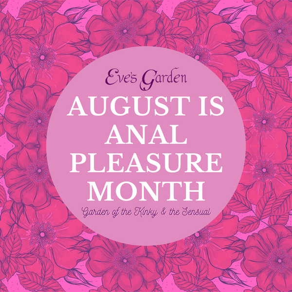 August is “Anal Pleasure Month!”